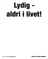  Lydig - aldri i livet -Hvitt skilt
